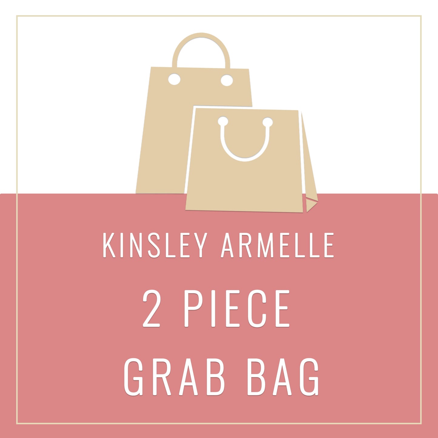 Kinsley Collection - 2 Piece Grab Bag